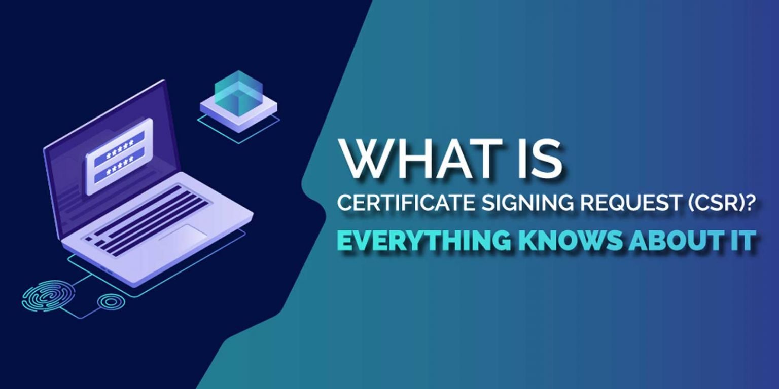 What is Certificate Signing Request (CSR)? – Everything knows about it What is Certificate Signing Request (CSR)