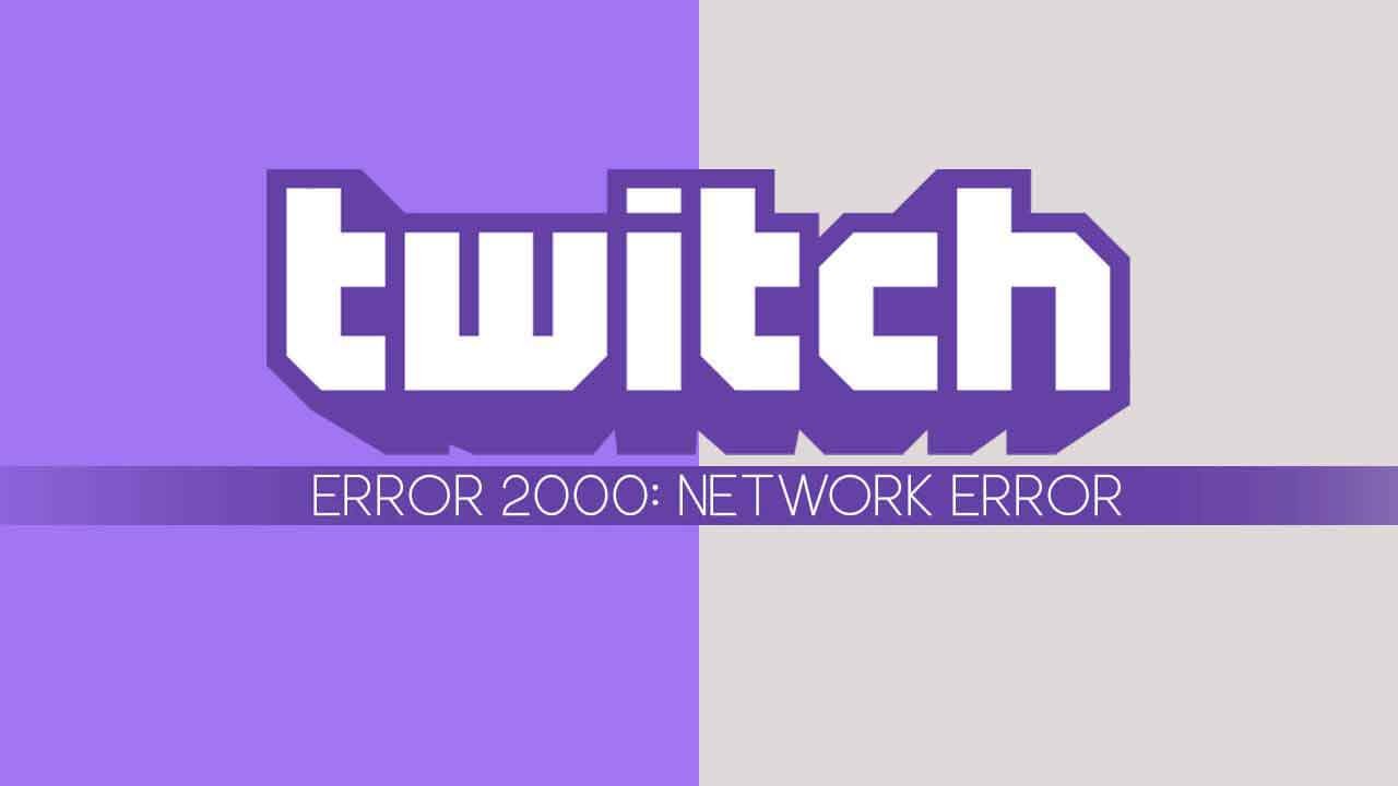 Twitch Error 2000: What You Should Do